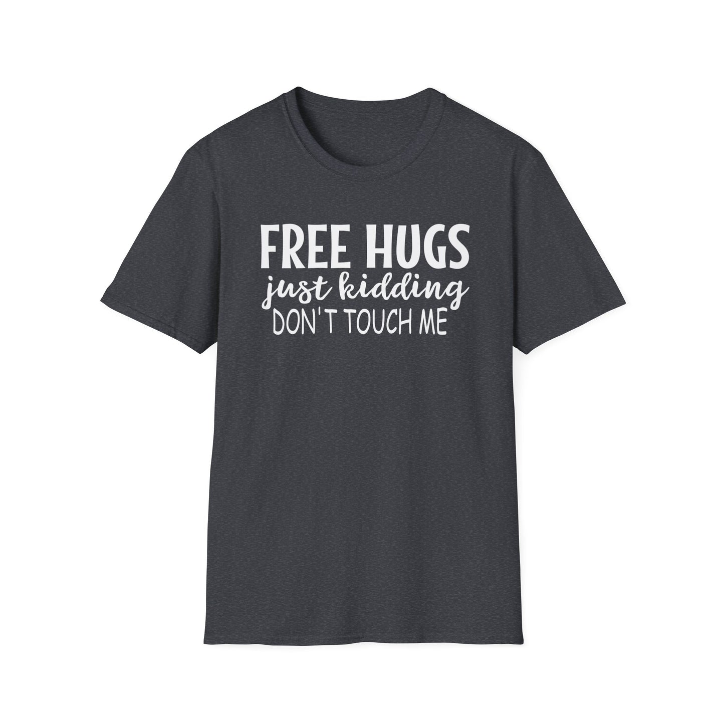 Free Hugs Just Kidding Don't Touch Me