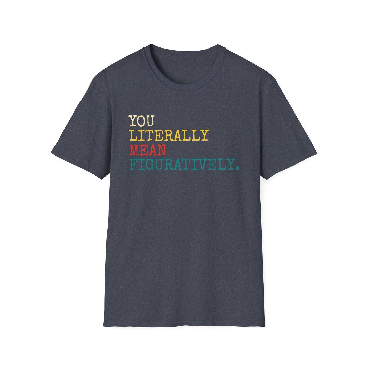 English Grammar Teacher T-Shirt - You Literally Mean Figuratively