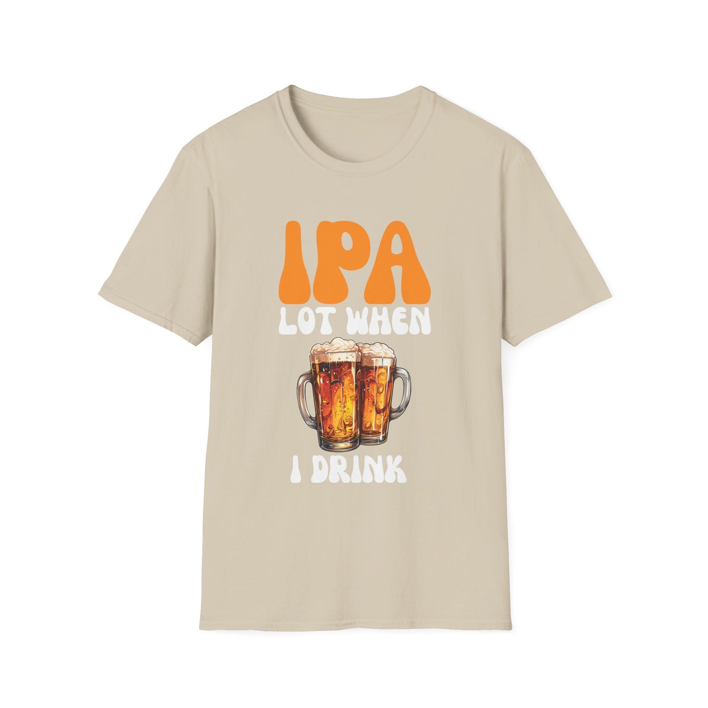 IPA Lot When I Drink Funny Beer Lover Tee