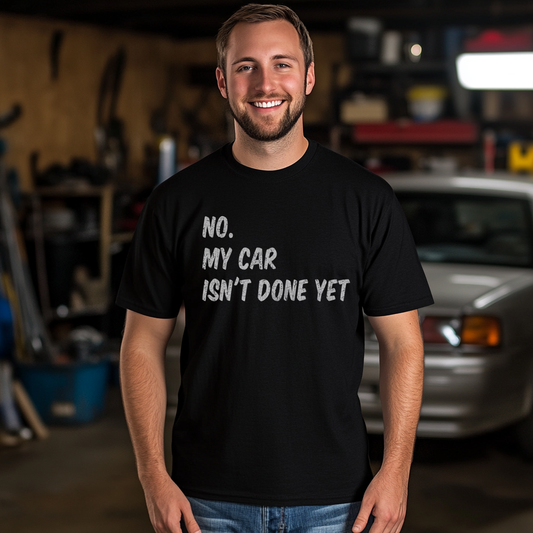 No My Car Isn't Done Yet Funny Car Mechanic Garage